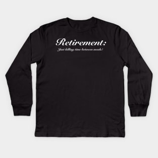 Retirement: Just killing time between meals. Kids Long Sleeve T-Shirt